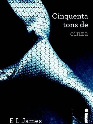 “Cinquenta Tons de Cinza” - Autora: E. L. James Editora Intrínseca, 480 páginas