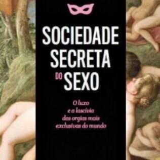 “A sociedade secreta do sexo”, de Marcos Nogueira - Editora Leya