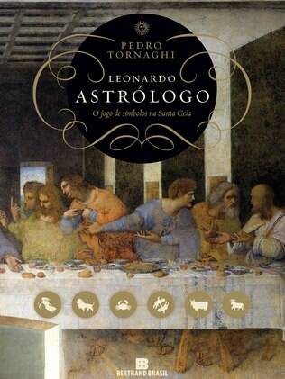 Capa do livro “Leonardo Astrólogo – O Jogo dos Símbolos na Santa Ceia
