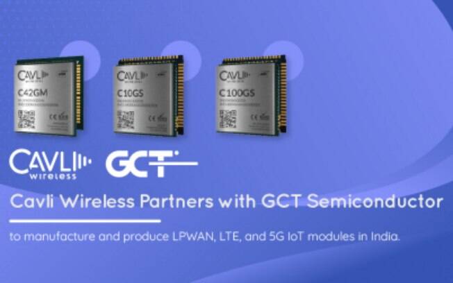 Cavli Wireless inicia a fabricação, na Índia, de módulos de IoT para LPWAN, LTE e 5G baseados em chipsets de semicondutores da GCT