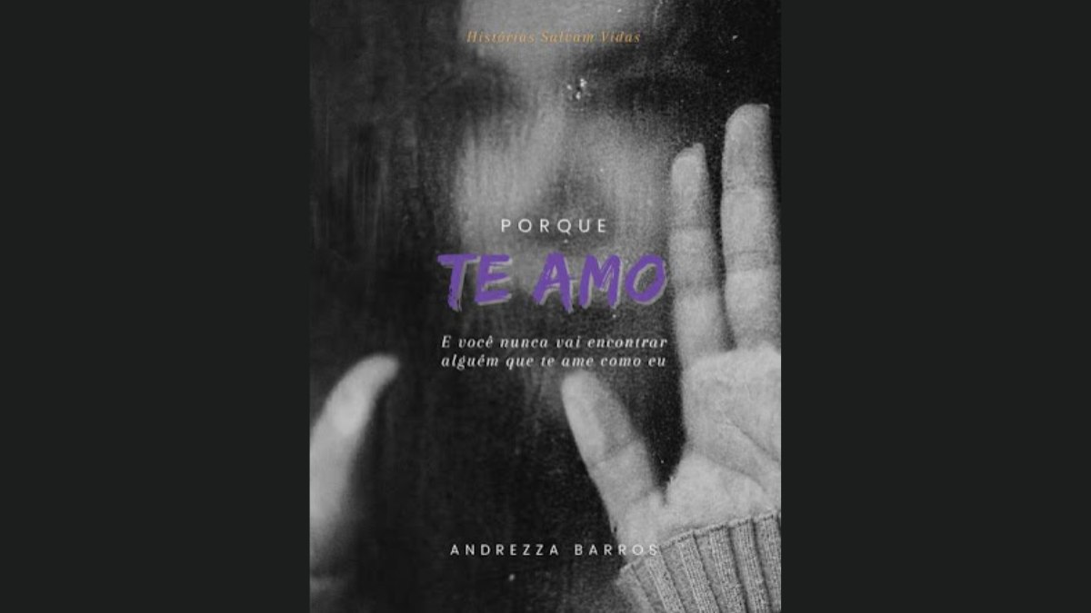 “Porque Te Amo – E você nunca vai encontrar alguém que te ame como eu”, de Andrezza Barros “Porque Te Amo – E você nunca vai encontrar alguém que te ame como eu”, de Andrezza Barros