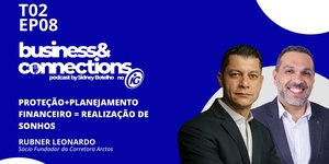 Liberdade e proteção financeira é tema do Business & Connections