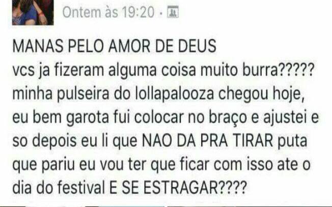 Essa garota foi testar a pulseira do lollapalooza e não conseguiu tirar.
