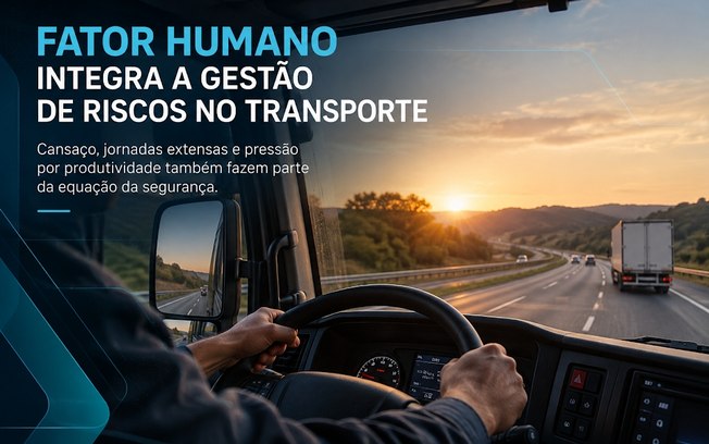 Fator humano integra a gestão de riscos no transporte Fator humano integra a gestão de riscos no transporte