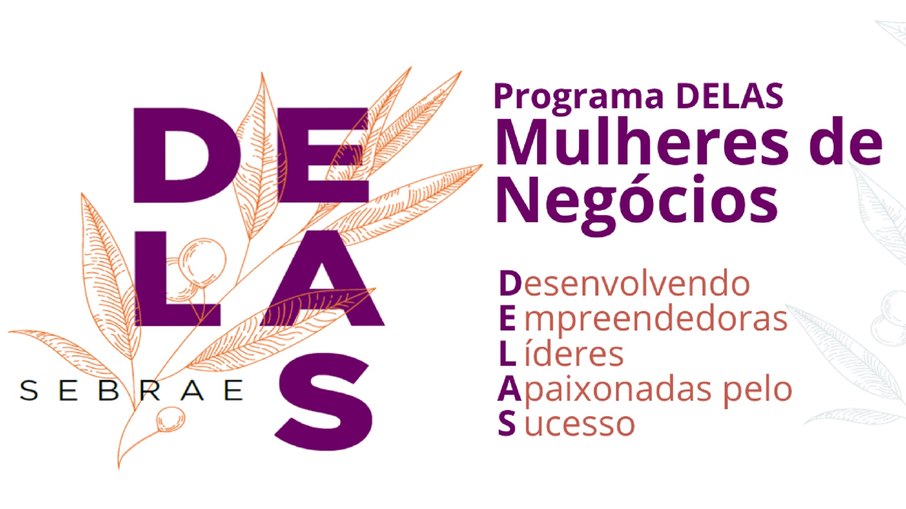 O Sebrae DELAS tem o objetivo de aumentar a probabilidade de sucesso de ideias e negócios liderados por mulheres