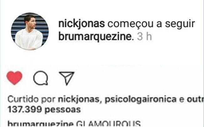 O galã e cantor Nick Jonas não só começou a seguir a atriz, como também deu likes em suas fotos; Bruna retribuiu