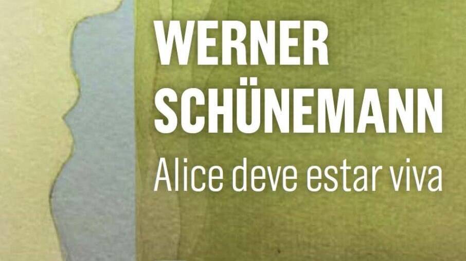 'Alice Deve Estar Viva', primeiro romance de Werner Schünemann