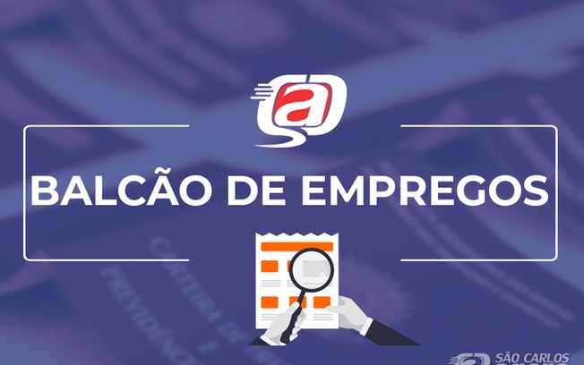 Confira as vagas de empregos disponíveis no Balcão do São Carlos Agora Confira as vagas de empregos disponíveis no Balcão do São Carlos Agora