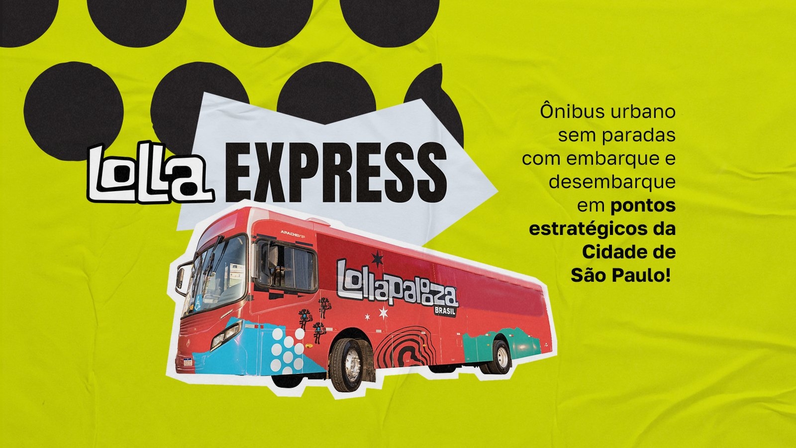 O festival também disponibiliza ao público serviços oficiais de ônibus - o Lolla Express (ônibus urbano comum) e Lolla Transfer (ônibus executivo). 

 Reprodução: Flipar