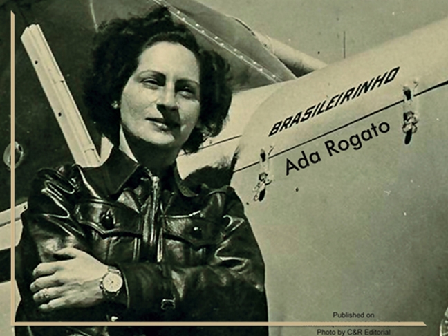 Ada Rogato: Foi a terceira mulher a obter licença de piloto no Brasil, 14 anos depois de Thereza e Anésia. Ela foi a primeira mulher a pilotar um planador, primeira paraquedista do Brasil e primeira pilota agrícola.  Reprodução: Flipar