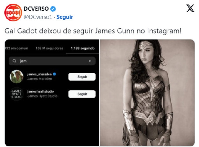 A atriz Gal Gadot, a Mulher Maravilha no Universo DC, deixou de seguir James Gunn, chefe da DC Studios, nas redes sociais.  O cineasta está fazendo um reboot, sendo que Gadot e outros atores consagrados por papéis de super-heróis estão fora do elenco: Henry Cavill (Superman), Ben Affleck (Batman), Jason Momoa (Aquaman) e Ezra Miller (Flash). Fãs apontam ressentimento da atriz, que não voltaria mais à pele da heroína.