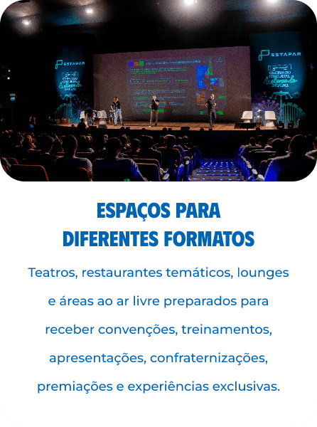 Espaços para diferentes formatos: teatros, restaurantes temáticos, lounges e áreas ao ar livre preparados para receber convenções, treinamentos, apresentações, confraternizações, premiações e experiências exclusivas.