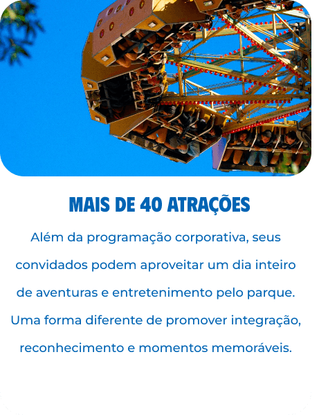 Mais de 40 atrações: além da programação corporativa, seus convidados podem aproveitar um dia inteiro de aventuras e entretenimento pelo parque.